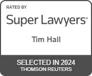 Rated by Super Lawyers, Tim Hall, Selected in 2024 Thomson Reuters